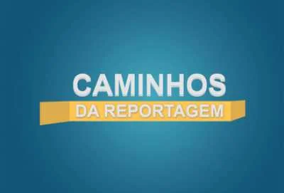 Caminhos da Reportagem